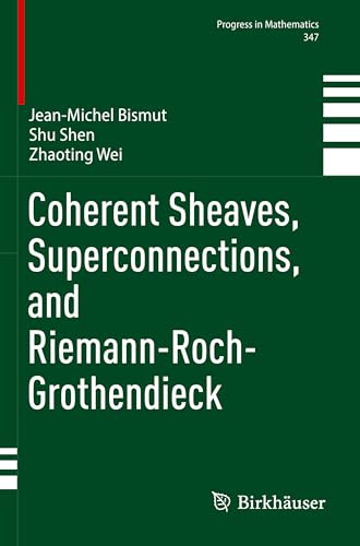 Coherent Sheaves, Superconnections, and Riemann-Roch-Grothendieck (Progress in Mathematics, Band 347) von Birkhäuser