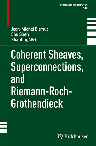Coherent Sheaves, Superconnections, and Riemann-Roch-Grothendieck (Progress in Mathematics, 347)