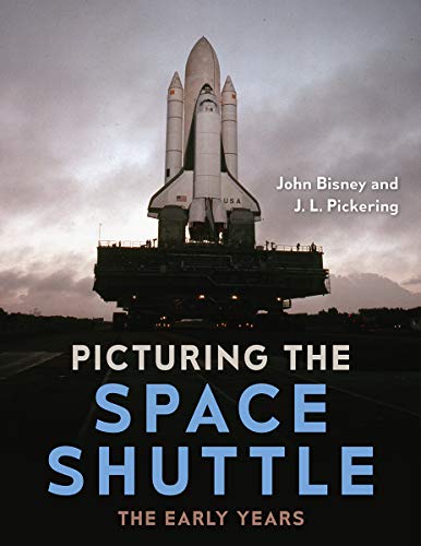 Picturing the Space Shuttle: The Early Years von University Press Of Florida