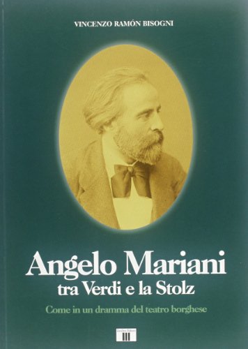 Angelo Mariani tra Verdi e la Stolz. Come in un dramma del teatro borghese (Personaggi della musica) von Zecchini Editore
