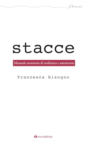 Stacce. Manuale semiserio di resilienza e autoironia (I taccuini) von Tau