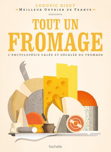 Tout un fromage: L'encyclopédie calée et décalée du fromage von HACHETTE PRAT