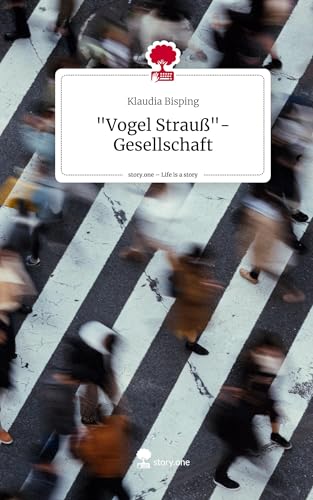 "Vogel Strauß"-Gesellschaft. Life is a Story - story.one: DE
