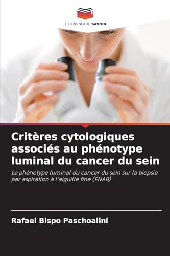 Critères cytologiques associés au phénotype luminal du cancer du sein: Le phénotype luminal du cancer du sein sur la biopsie par aspiration à l'aiguille fine (FNAB) von Editions Notre Savoir