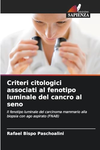 Criteri citologici associati al fenotipo luminale del cancro al seno: Il fenotipo luminale del carcinoma mammario alla biopsia con ago aspirato (FNAB) von Edizioni Sapienza