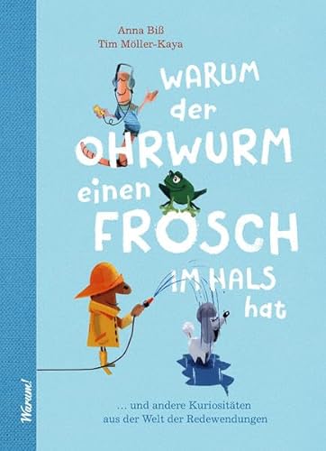 Warum der Ohrwurm einen Frosch im Hals hat: und andere Kuriositäten aus der Welt der Redewendungen