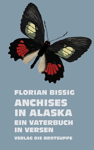 ANCHISES IN ALASKA: Ein Vaterbuch in Versen von Brotsuppe, Verlag Die