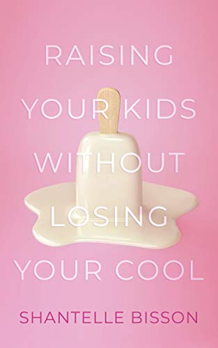 Raising Your Kids Without Losing Your Cool von Dundurn Press