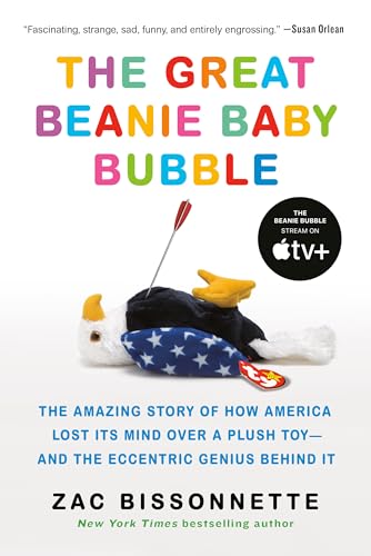 The Great Beanie Baby Bubble: The Amazing Story of How America Lost Its Mind Over a Plush Toy--and the Eccentric Genius Behind It von Portfolio