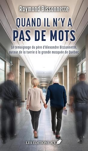 Quand il n'y a pas de mots: Le témoignage du père d'Alexandre Bissonnette, auteur de la tuerie à la grande mosquée de Quebec von JCL