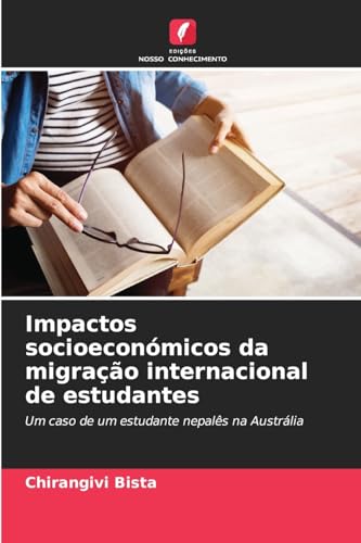Impactos socioeconómicos da migração internacional de estudantes: Um caso de um estudante nepalês na Austrália von Edições Nosso Conhecimento