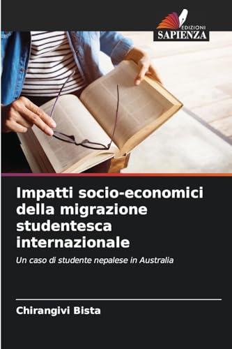 Impatti socio-economici della migrazione studentesca internazionale: Un caso di studente nepalese in Australia von Edizioni Sapienza