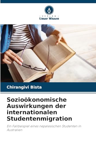 Sozioökonomische Auswirkungen der internationalen Studentenmigration: Ein Fallbeispiel eines nepalesischen Studenten in Australien von Verlag Unser Wissen