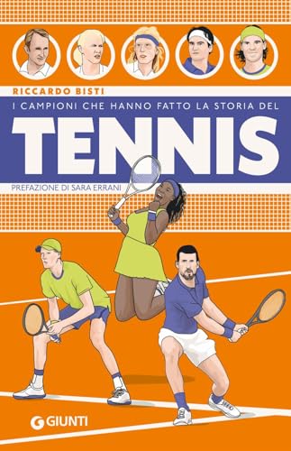 I campioni che hanno fatto la storia del tennis von Giunti Editore