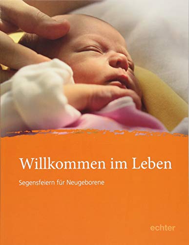 Willkommen im Leben: Segensfeiern für Neugeborene von Echter