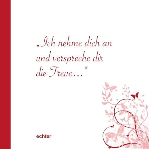 Ich nehme dich an und verspreche Dir die Treue: Handreichung zur Trauung. Hrsg.: Bistum Essen Dezernat Pastoral
