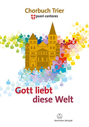 Gott liebt diese Welt. Chorbuch zum 7. Deutschen Pueri Cantores Chorfestival in Trier. Für gemischten Chor von Bärenreiter Verlag Kasseler Großauslieferung