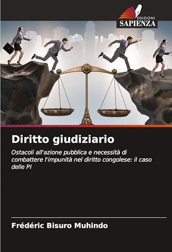 Diritto giudiziario: Ostacoli all'azione pubblica e necessità di combattere l'impunità nel diritto congolese: il caso delle PI von Edizioni Sapienza