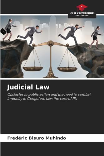 Judicial Law: Obstacles to public action and the need to combat impunity in Congolese law: the case of PIs von Our Knowledge Publishing