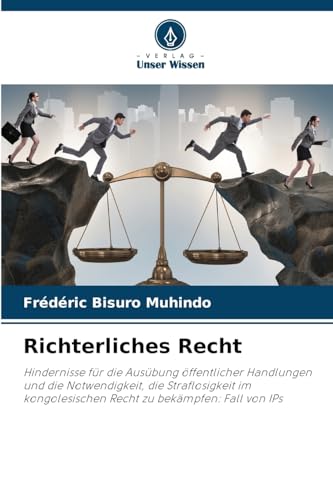 Richterliches Recht: Hindernisse für die Ausübung öffentlicher Handlungen und die Notwendigkeit, die Straflosigkeit im kongolesischen Recht zu bekämpfen: Fall von IPs von Verlag Unser Wissen