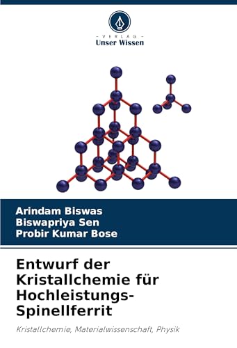 Entwurf der Kristallchemie für Hochleistungs-Spinellferrit: Kristallchemie, Materialwissenschaft, Physik von VDM Verlag