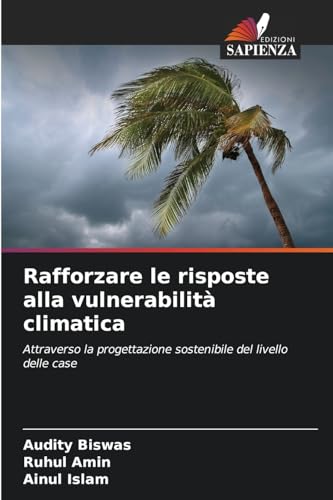 Rafforzare le risposte alla vulnerabilità climatica: Attraverso la progettazione sostenibile del livello delle case von Edizioni Sapienza