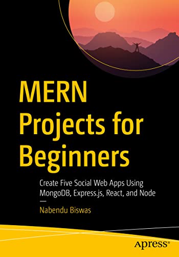 MERN Projects for Beginners: Create Five Social Web Apps Using MongoDB, Express.js, React, and Node von Apress