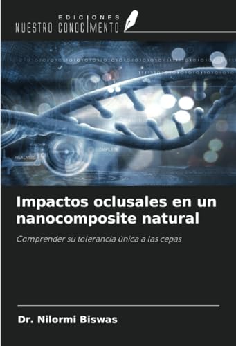 Impactos oclusales en un nanocomposite natural: Comprender su tolerancia única a las cepas von Ediciones Nuestro Conocimiento
