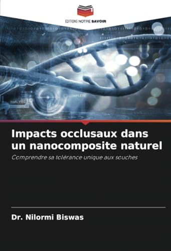 Impacts occlusaux dans un nanocomposite naturel: Comprendre sa tolérance unique aux souches von Editions Notre Savoir