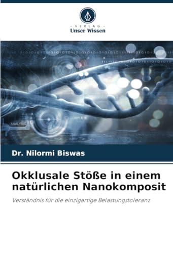 Okklusale Stöße in einem natürlichen Nanokomposit: Verständnis für die einzigartige Belastungstoleranz von Verlag Unser Wissen