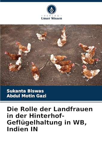 Die Rolle der Landfrauen in der Hinterhof-Geflügelhaltung in WB, Indien IN von Verlag Unser Wissen