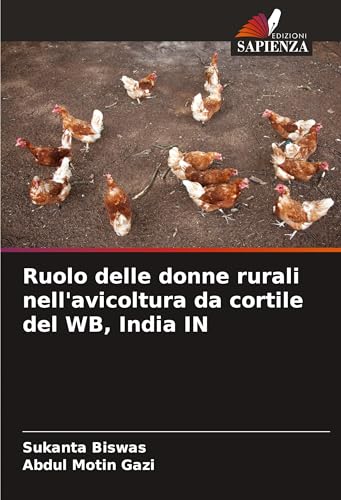 Ruolo delle donne rurali nell'avicoltura da cortile del WB, India IN von Edizioni Sapienza