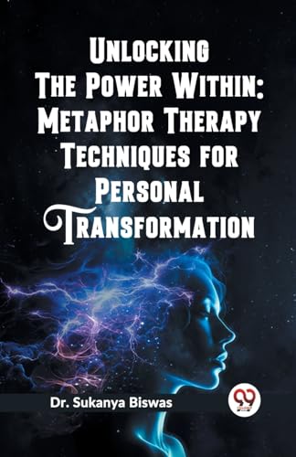 Unlocking the Power Within: Metaphor Therapy Techniques for Personal Transformation von Double 9 Books