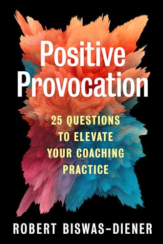 Positive Provocation: 25 Questions to Elevate Your Coaching Practice von Berrett-Koehler Publishers