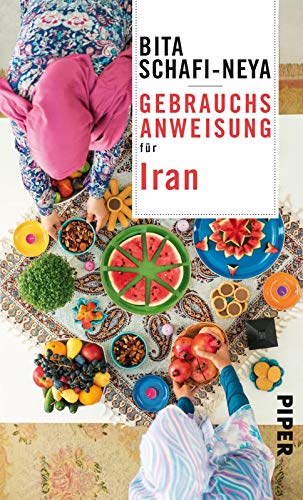 Gebrauchsanweisung für Iran: 2. aktualisierte Auflage 2019. Die iranische Kultur und Geschichte von PIPER