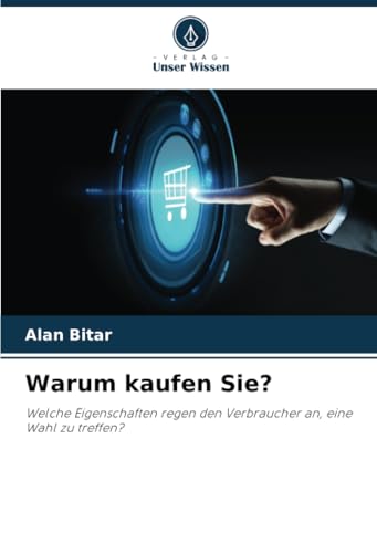 Warum kaufen Sie?: Welche Eigenschaften regen den Verbraucher an, eine Wahl zu treffen? Warum kaufen Sie?: Welche Eigenschaften regen den Verbraucher an, eine Wahl zu treffen?