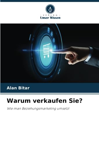 Warum verkaufen Sie?: Wie man Beziehungsmarketing umsetzt