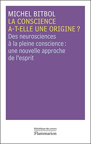 La conscience a-t-elle une origine ?: Des neurosciences à la pleine conscience : une nouvelle approche de l'esprit von FLAMMARION
