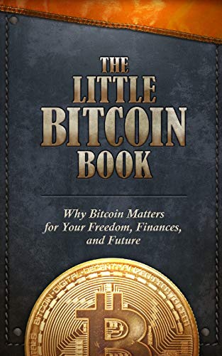 The Little Bitcoin Book: Why Bitcoin Matters for Your Freedom, Finances, and Future