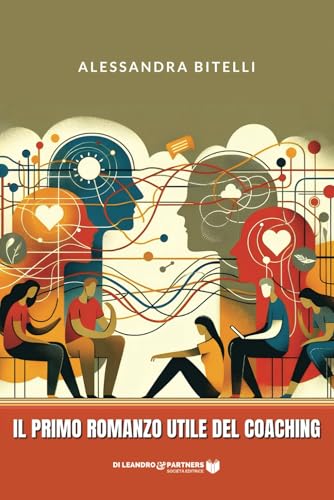 Il primo romanzo utile del coaching (L'arte del vivere, Band 1) von Di Leandro & Partners
