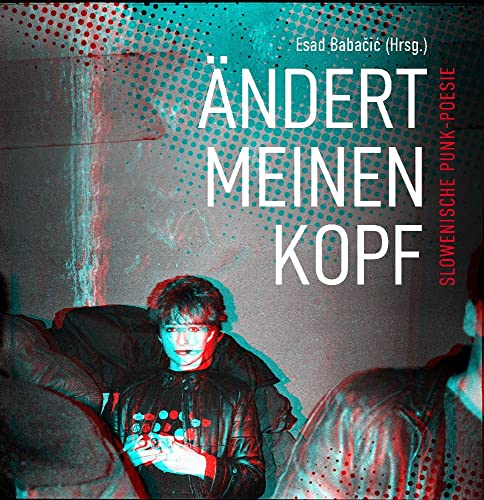 Ändert meinen Kopf: Slowenische Punk-Poesie von Hirnkost