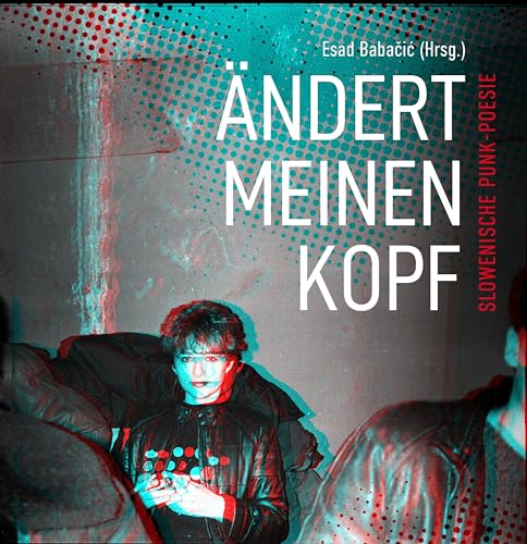 Ändert meinen Kopf: Slowenische Punk-Poesie