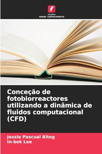 Conceção de fotobiorreactores utilizando a dinâmica de fluidos computacional (CFD) von Edições Nosso Conhecimento