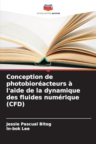 Conception de photobioréacteurs à l'aide de la dynamique des fluides numérique (CFD) von Editions Notre Savoir