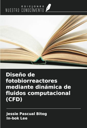 Diseño de fotobiorreactores mediante dinámica de fluidos computacional (CFD) von Ediciones Nuestro Conocimiento