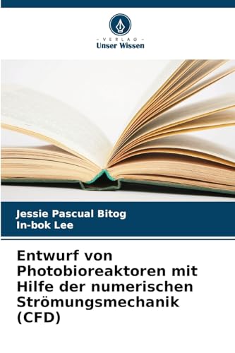 Entwurf von Photobioreaktoren mit Hilfe der numerischen Strömungsmechanik (CFD) von Verlag Unser Wissen