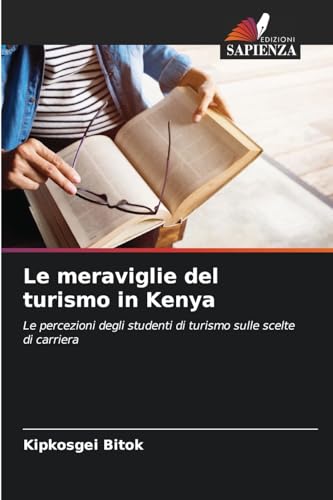 Le meraviglie del turismo in Kenya: Le percezioni degli studenti di turismo sulle scelte di carriera von Edizioni Sapienza