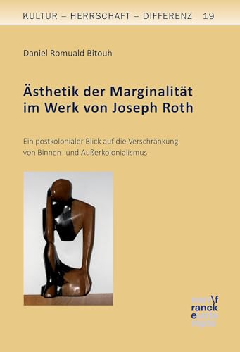 Ästhetik der Marginalität im Werk von Joseph Roth: Ein postkolonialer Blick auf die Verschränkung von Binnen- und Außerkolonialismus (Kultur – Herrschaft – Differenz) von Francke-Buchhandlung