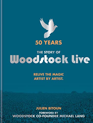 50 Years: The Story of Woodstock Live: Relive the Magic, Artist by Artist: 50 Years: Relive the Magic Artist by Artist