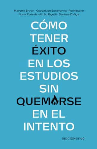 Cómo tener éxito en los estudios sin quemarse en el intento Cómo tener éxito en los estudios sin quemarse en el intento von Ediciones UC